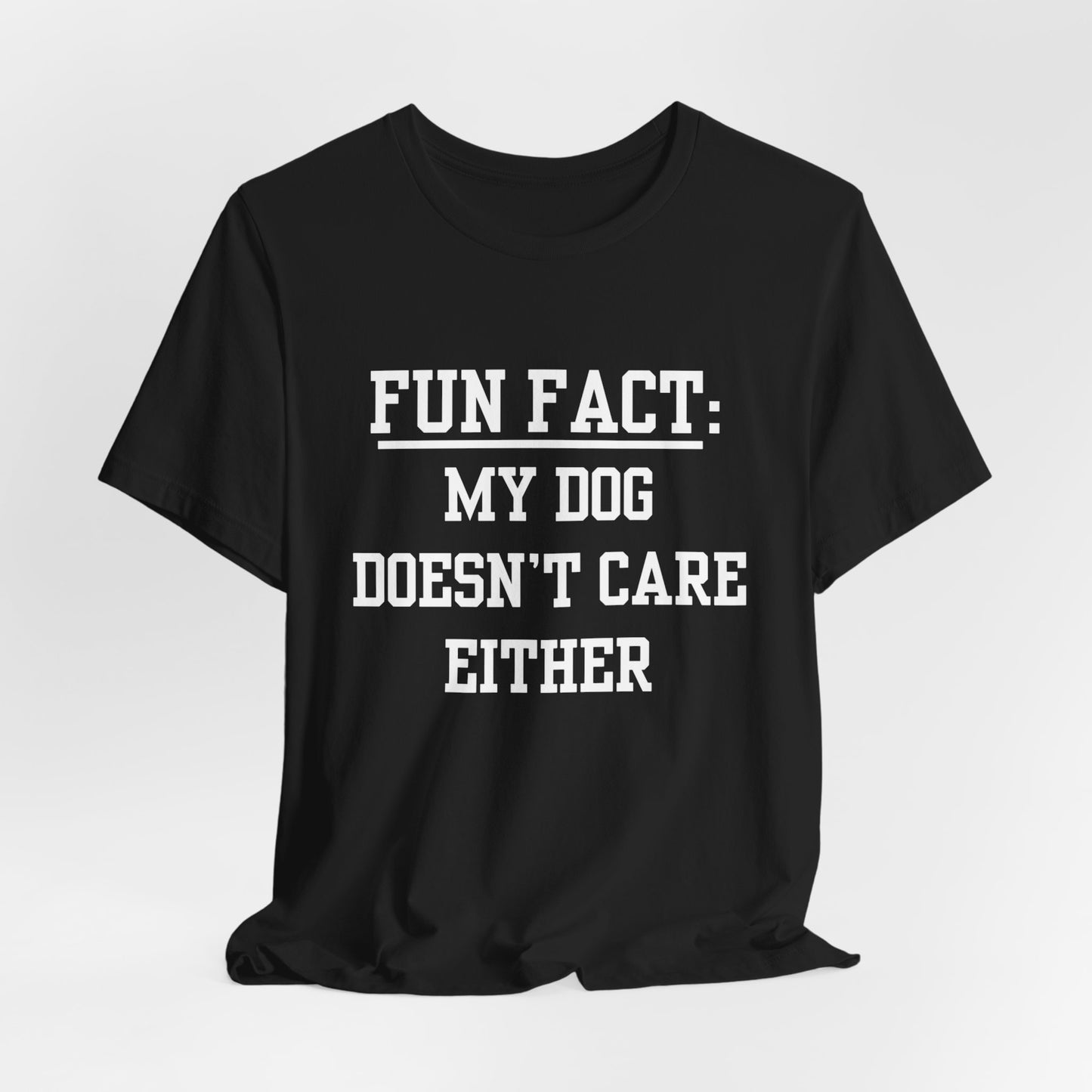 Fun Fact: My Dog Doesn't Care Either Tee