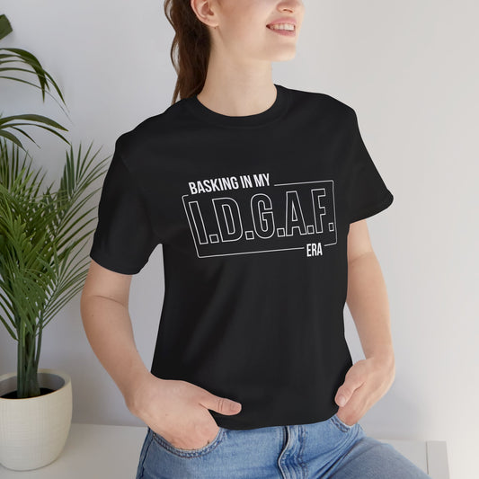 Basking in my I.D.G.A.F. era Jersey Short Sleeve tee